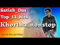 Satish Das Khortha nonstop remix song 2022 latest Khortha jukebox mp3 new_song's tiger_Satish_das