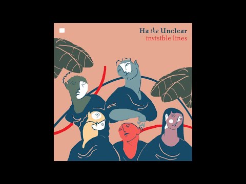 Ha The Unclear - Invisible Lines (2018)