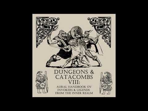 Dungeons & Catacombs VIII: Aural Handbook Ov Invokers & Legends From The Inner Realm (2018)