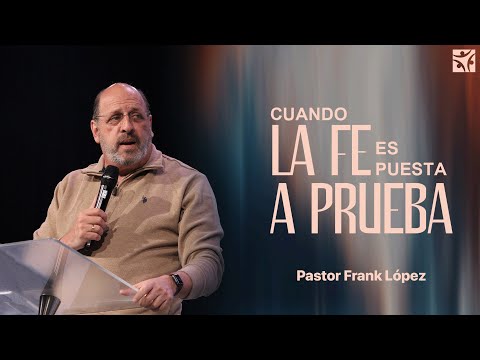 Cuando la fe es puesta a prueba | Frank López