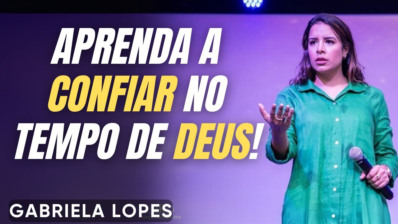 APRENDA a CONFIAR no TEMPO DE DEUS! - GABRIELA LOPES 2025 - Pregação Completa 2025