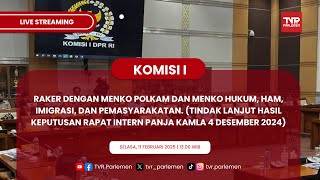 KOMISI I  DPR RI RAKER DENGAN MENKO POLKAM DAN MENKO HUKUM, HAM, IMIGRASI, DAN PEMASYARAKATAN