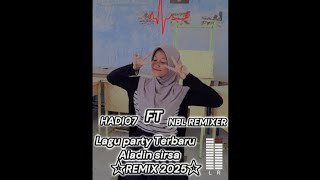 Download lagu LAGU PARTY TERBARU ALADIN SIRSA HADI07 FT NBL REMIXER 2025 mp3