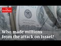 Who made millions from the attack on Israel?