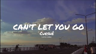 Can&#39;t let you go - Cueshé (lyrics video)