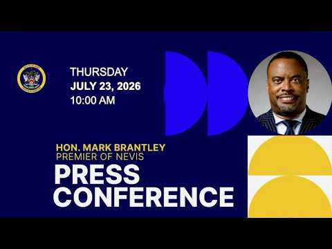 Monthly Press Conference | Hon. Mark Brantley | Nevis Island Administration - July 23, 2026