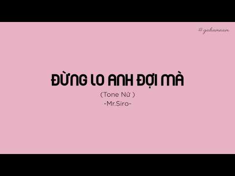 [KARAOKE] Tone Nữ - ĐỪNG LO ANH ĐỢI MÀ - MR.SIRO