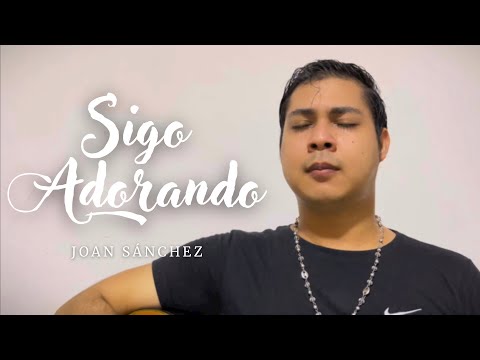 Sigo Adorando - Joan Sánchez (Cover) Yever - Música Católica