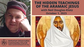 The Hidden Teachings of the Aramaic Jesus with Dr. Neil Douglas-Klotz