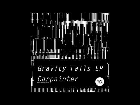 Carpainter / Gravity Fails EP Digest!!!!
