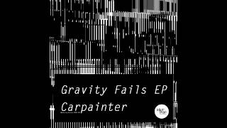 Carpainter / Gravity Fails EP Digest!!!!
