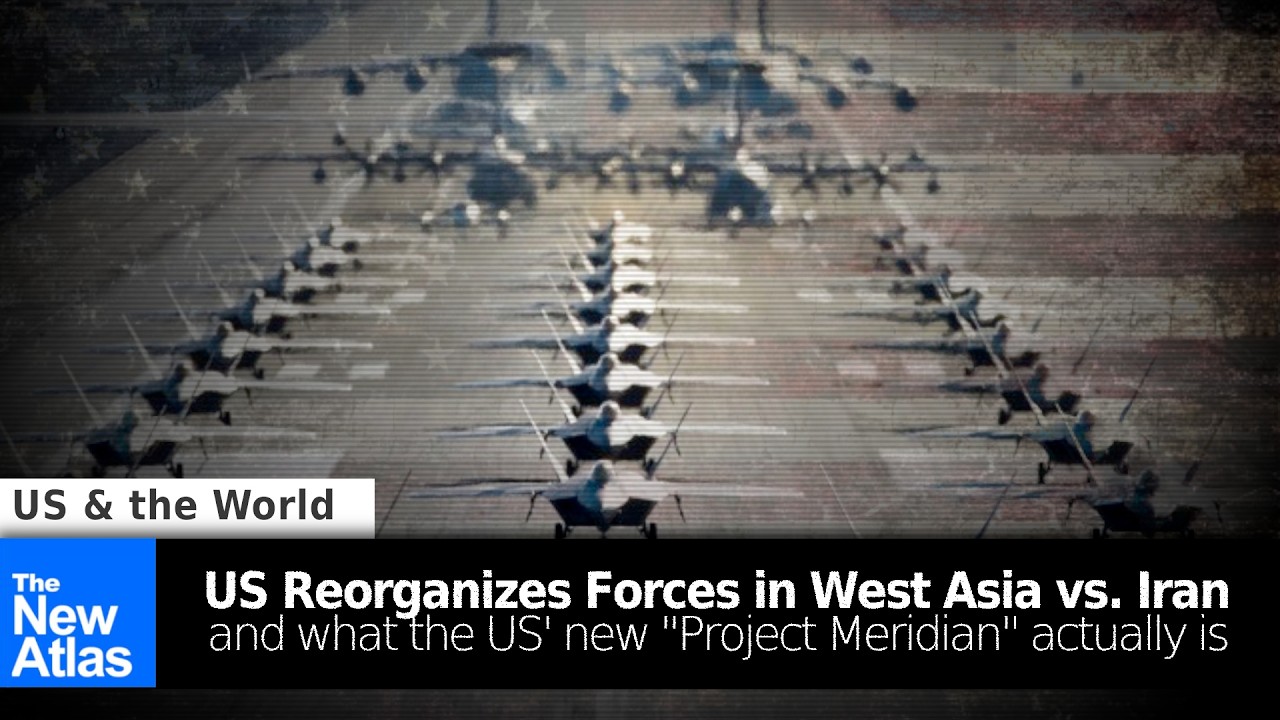 US Reorganizes Forces and Proxies in West Asia + What is "Project Meridian?"