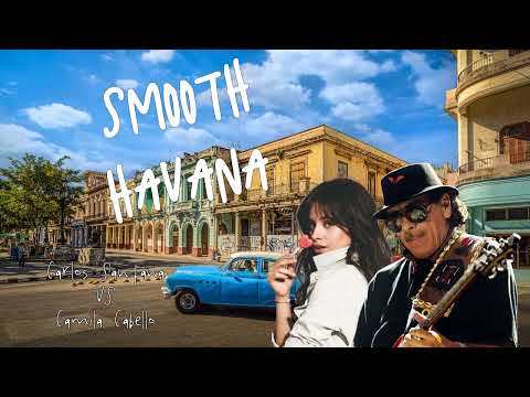 Santana vs Camila Cabello - Smooth Havana