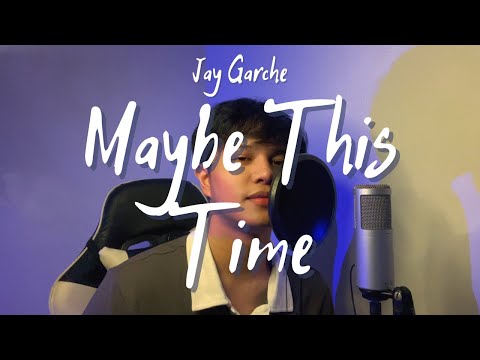 Jay Garche - Maybe This Time (Sarah Geronimo | Male Cover)