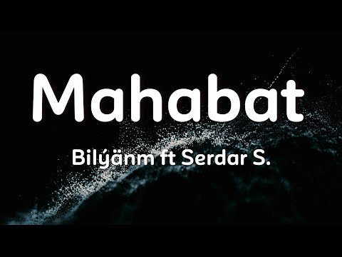 Mahabat - Bilýänm ft Serdar Saparow(aýdym sözleri)(lyric video)