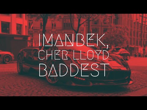 Imanbek, Cher Lloyd - Baddest | Extended Remix