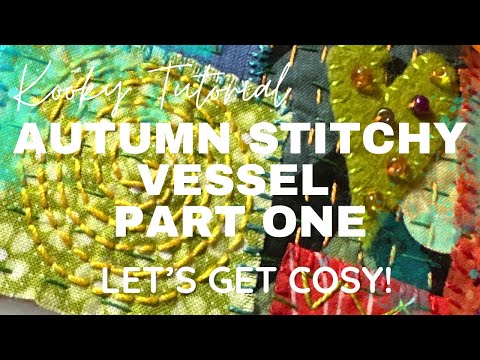 Kooky Tutorial - AUTUMN STITCHY VESSEL - PART 1