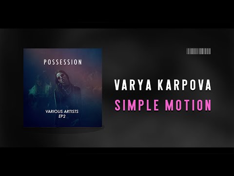 Varya Karpova - Simple Motion [POSSESSION]