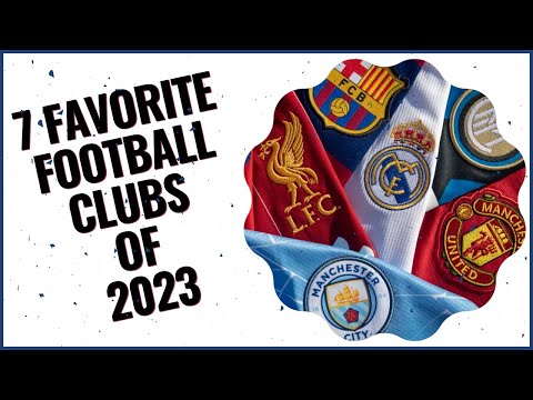 7 Favorite Football Clubs Of 2023 | The 7 Most Beloved Football Clubs In The World