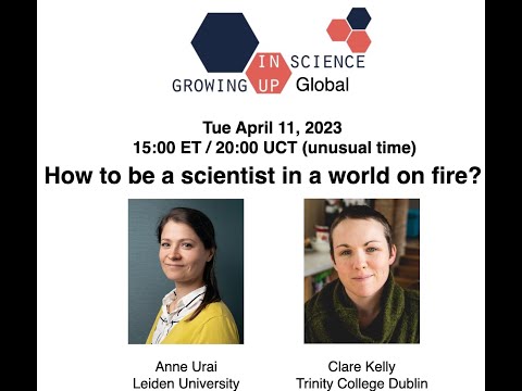 Growing Up in Science - How to be a scientist in a world on fire? (April 11, 2023)