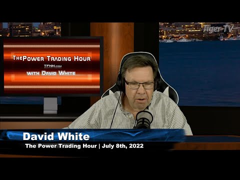 July 8th Power Trading Hour with David White on TFNN - 2022