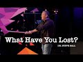 What Have You Lost | Dr. Steve Ball