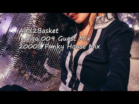 Add2Basket - Indigo 009 Guest Mix - Jan 2007  (2000's Funky House Mix)