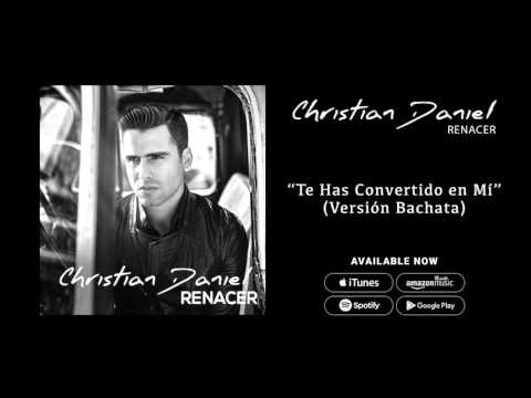 Christian Daniel - Te Has Convertido en Mi [Versión Bachata] (Audio Oficial)