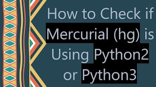 Download the video "How to Check if Mercurial (hg) is Using Python2 or Python3"