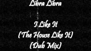 Libra Libra - I Like It (The House Like It)(Dub Mix)