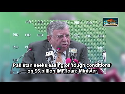 Pakistan seeks easing of 'tough conditions' on $6 billion IMF loan Minister