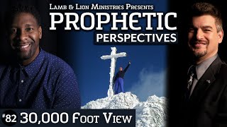 30,000 Foot View | Prophetic Perspectives #82