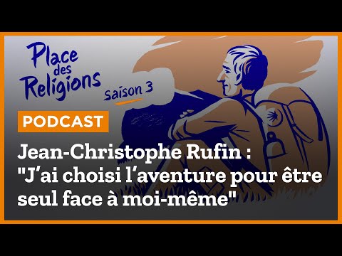 Jean-Christophe Rufin : "J’ai choisi l’aventure pour être seul face à moi-même"