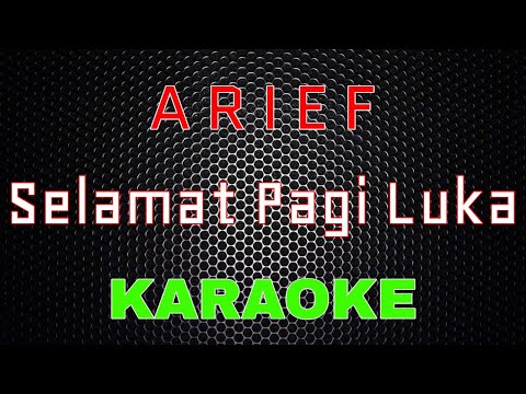 Arief - Selamat Pagi Luka [Karaoke] | LMusical