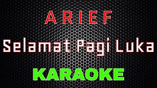 Download lagu Arief - Selamat Pagi Luka [Karaoke] | LMusical mp3