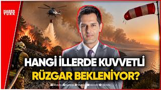 Meteoroloji'den Uyarı: Orman Yangınlarında Rüzgar ve Sıcaklık Riski Sü