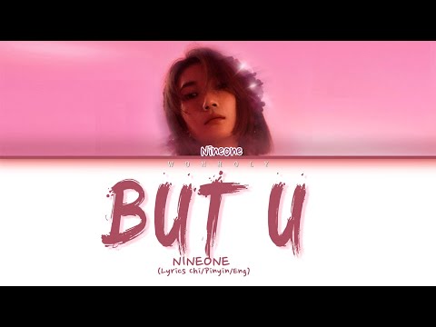 NINEONE#(乃万) "BUT U" [Lyrics Chi/Pinyin/Eng Lyrics]
