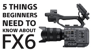 Video thumbnail for Sony | 5 Things About FX6 for Beginners | Sony Cinema Line by Sony Electronics Asia Pacific