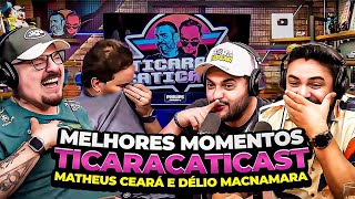 Matheus Ceará & Délio Macnamara 😂  | MELHORES MOMENTOS TICARACATICAST