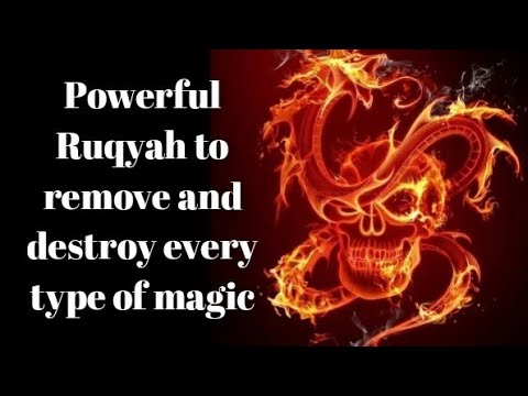 POWERFUL RUQYAH TO REMOVE AND DESTROY EVERY TYPE OF MAGIC .