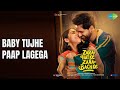 Baby Tujhe Paap Lagega Baby Tujhe Paap Lagega Zara Hatke Zara Bachke