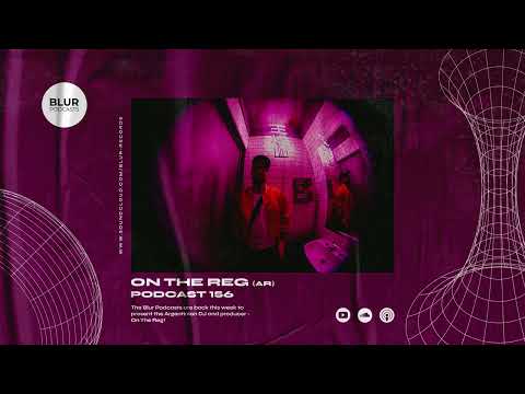 Blur Podcasts 156 - On The Reg (Argentina)