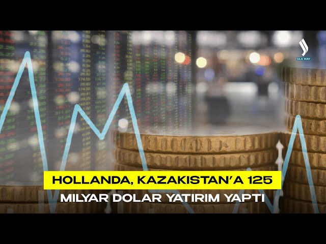Hollanda, Kazakistan’a 125 milyar dolar yatırım yaptı