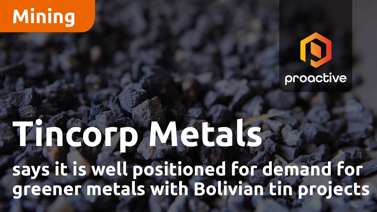 Tincorp Metals says it is well positioned for demand for greener metals with Bolivian tin projects