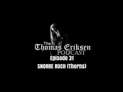 The Thomas Eriksen Podcast #31 - Snorre Ruch (Thorns)