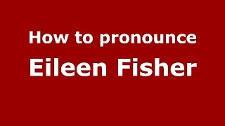 How to pronounce Eileen Fisher