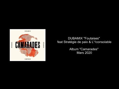 DUBAMIX - 10 – Foutaises ft. STRATEGIE DE PAIX, L'1CONSOLABLE (Album "Camarades" 2020)