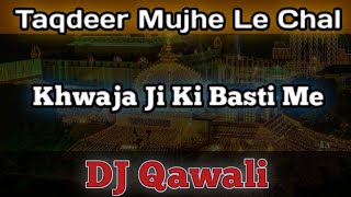 Download lagu Taqdeer Mujhe Le Chal | Khwaja Ji Ki Basti Me | DJ Qawali M.R.B.DJ Audio mp3