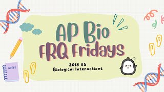 ✨AP Bio FRQ Friday 24: 2018 #5✨ Biological Interactions