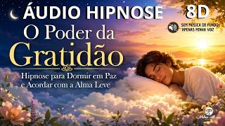 🔴ÁUDIO HIPNOSE 8D🎧 —  O Poder da Gratidão —  Milton Alencar